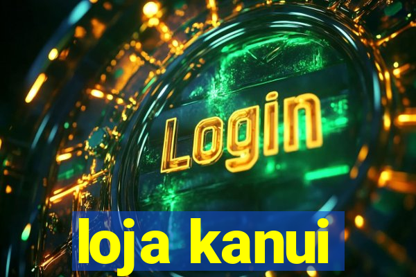 loja kanui